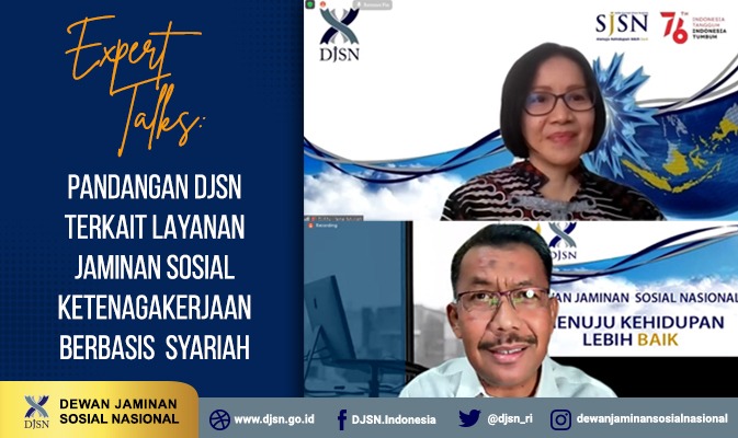 Expert Talks : Pandangan DJSN Terkait Layanan Jaminan Sosial Ketenagakerjaan Berbasis Syariah