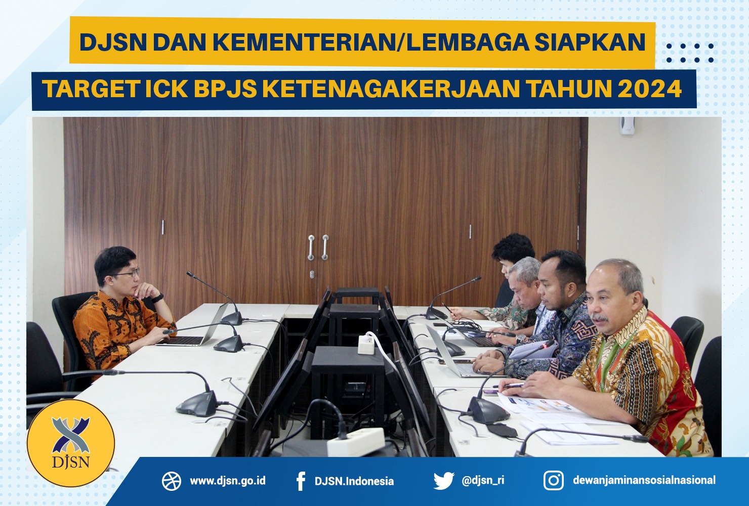 DJSN dan Kementerian/Lembaga Siapkan Target ICK BPJS Ketenagakerjaan Tahun 2024